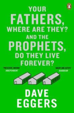 Picture of YOUR FATHERS, WHERE ARE THEY? AND THE PROPHETS, DO THEY LIVE FOREVER? - EGGERS, DAVE BOOKSELLER PREVIEW  *****