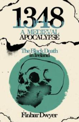 Picture of 1348: A MEDIEVAL APOCALYPSE - THE BLACK DEATH IN IRELAND