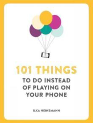 Picture of 101 THINGS TO DO INSTEAD OF PLAYING ON YOUR PHONE