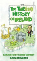 Picture of THE TRUE(ISH) HISTORY OF IRELAND - GRANT, GARVAN *****