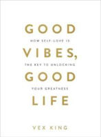 Picture of Good Vibes, Good Life : How Self-Love Is the Key to Unlocking Your Greatness