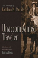 Picture of Unaccompanied Traveler: The Writings of Kathleen M. Murphy