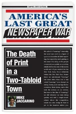 Picture of America's Last Great Newspaper War: The Death of Print in a Two-Tabloid Town