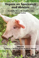 Picture of Vegans on Speciesism and Ableism: Ecoability Voices for Disability and Animal Justice