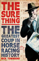 Picture of THE SURE THING : THE GREATEST COUP IN HORSE RACING HISTORY - TOWNSEND, NICK BOOKSELLER PREVIEW ****