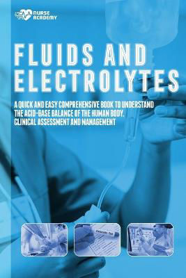 Picture of Fluids and Electrolytes: A Quick and Easy Comprehensive Book To Understand The Acid Base Balance Of The Human Body. Clinical Assessment and Management