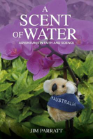 Picture of A Scent of Water: Adventures in Faith and Science