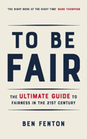 Picture of To Be Fair: The Ultimate Guide to Fairness in the 21st Century