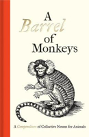 Picture of A Barrel of Monkeys: A Compendium of Collective Nouns for Animals