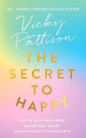 Picture of The Secret to Happy: How to build resilience, banish self-doubt and live the life you deserve