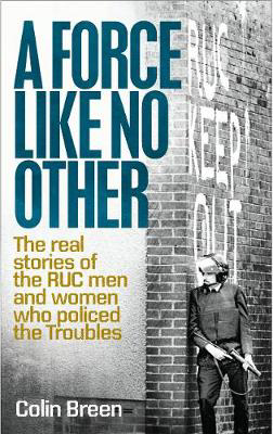 Picture of A Force Like No Other 1: The Real Stories of the Ruc Men and Women Who Policed the Troubles