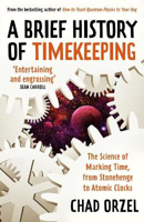 Picture of A Brief History of Timekeeping: The Science of Marking Time, from Stonehenge to Atomic Clocks