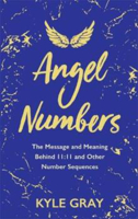 Picture of Angel Numbers: The Message and Meaning Behind 11:11 and Other Number Sequences