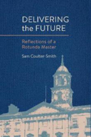 Picture of Delivering the Future: Reflections of a Rotunda Master