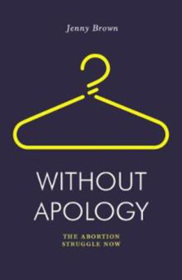 Picture of Without Apology: The Abortion Struggle Now