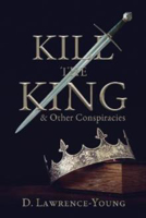 Picture of Kill the King! And Other Conspiracies