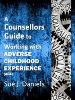 Picture of Working with Adverse Childhood Experience (ACE): Continuing Professional Development (A Counsellors Guide)