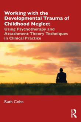 Picture of Working with the Developmental Trauma of Childhood Neglect: Using Psychotherapy and Attachment Theory Techniques in Clinical Practice