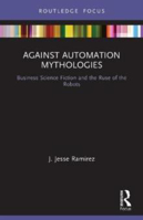 Picture of Against Automation Mythologies: Business Science Fiction and the Ruse of the Robots