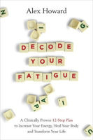 Picture of Decode Your Fatigue: A Clinically Proven 12-Step Plan to Increase Your Energy, Heal Your Body and Transform Your Life