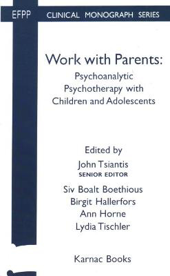 Picture of Work with Parents: Psychoanalytic Psychotherapy with Children and Adolescents