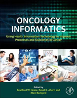 Picture of Oncology Informatics: Using Health Information Technology to Improve Processes and Outcomes in Cancer