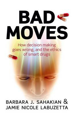 Picture of Bad Moves: How decision making goes wrong, and the ethics of smart drugs