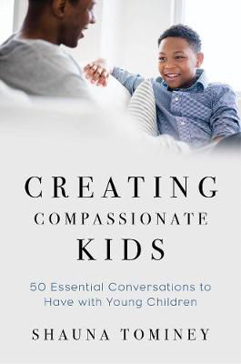 Picture of Creating Compassionate Kids: Essential Conversations to Have with Young Children