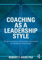 Picture of Coaching as a Leadership Style: The Art and Science of Coaching Conversations for Healthcare Professionals