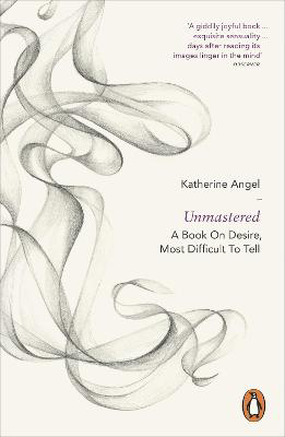 Picture of Unmastered: A Book on Desire, Most Difficult to Tell