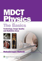 Picture of MDCT Physics: The Basics: Technology, Image Quality and Radiation Dose