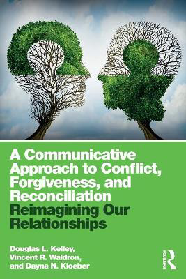 Picture of A Communicative Approach to Conflict, Forgiveness, and Reconciliation: Reimagining Our Relationships