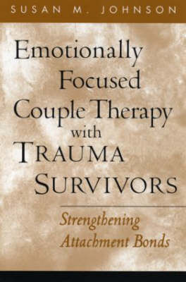 Picture of Emotionally Focused Couple Therapy with Trauma Survivors: Strengthening Attachment Bonds