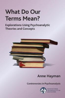 Picture of What Do Our Terms Mean?: Explorations Using Psychoanalytic Theories and Concepts