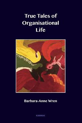 Picture of True Tales of Organisational Life: Using Psychology to Create New Spaces and Have New Conversations at Work