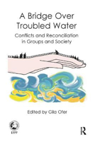 Picture of A Bridge Over Troubled Water: Conflicts and Reconciliation in Groups and Society