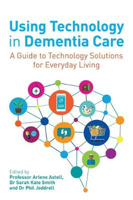 Picture of Using Technology in Dementia Care: A Guide to Technology Solutions for Everyday Living