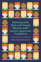 Picture of Working with Girls and Young Women with an Autism Spectrum Condition: A Practical Guide for Clinicians