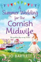 Picture of A Summer Wedding For The Cornish Midwife: The perfect uplifting read from top 10 bestseller Jo Bartlett