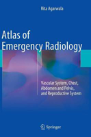 Picture of Atlas of Emergency Radiology: Vascular System, Chest, Abdomen and Pelvis, and Reproductive System