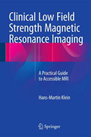 Picture of Clinical Low Field Strength Magnetic Resonance Imaging: A Practical Guide to Accessible MRI