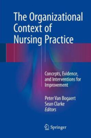 Picture of The Organizational Context of Nursing Practice: Concepts, Evidence, and Interventions for Improvement