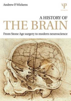 Picture of A History of the Brain: From Stone Age surgery to modern neuroscience