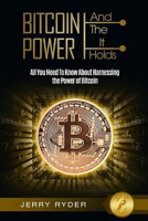 Picture of Bitcoin Trading: And The Power It Holds (Day Trading For Beginners) - All You Need To Know About Harnessing the Power of Bitcoin For Beginners