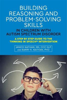 Picture of Building Reasoning and Problem-Solving Skills in Children with Autism Spectrum Disorder: A Step by Step Guide to the Thinking In Speech (R) Intervention