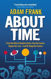 Picture of About Time: From Sun Dials to Quantum Clocks, How the Cosmos Shapes our Lives - And We Shape the Cosmos