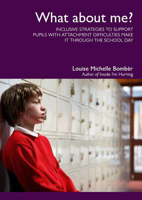 Picture of What About Me?: Inclusive Strategies to Support Pupils with Attachment Difficulties Make it Through the School Day