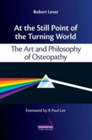 Picture of At the Still Point of the Turning World: The Art and Philosophy of Osteopathy