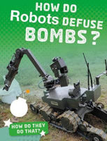 Picture of How Do Robots Defuse Bombs?