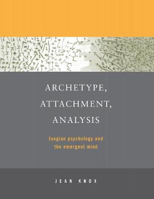 Picture of Archetype, Attachment, Analysis: Jungian Psychology and the Emergent Mind